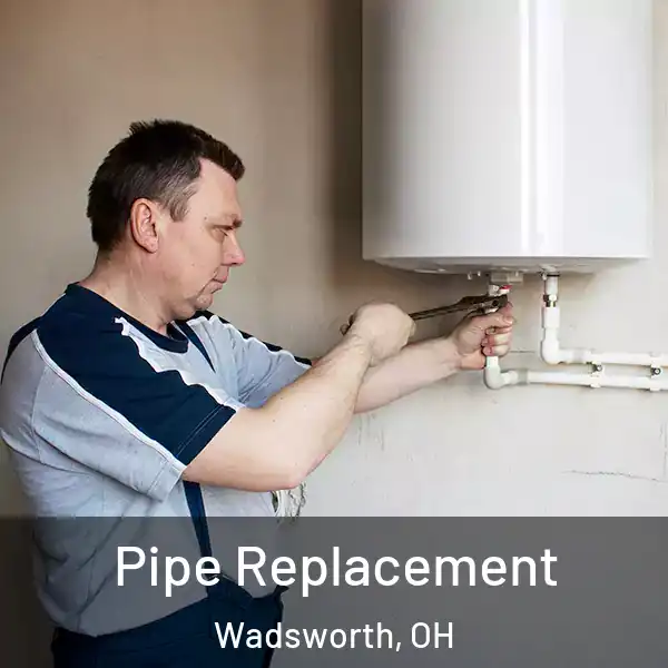  Pipe Replacement Wadsworth, OH