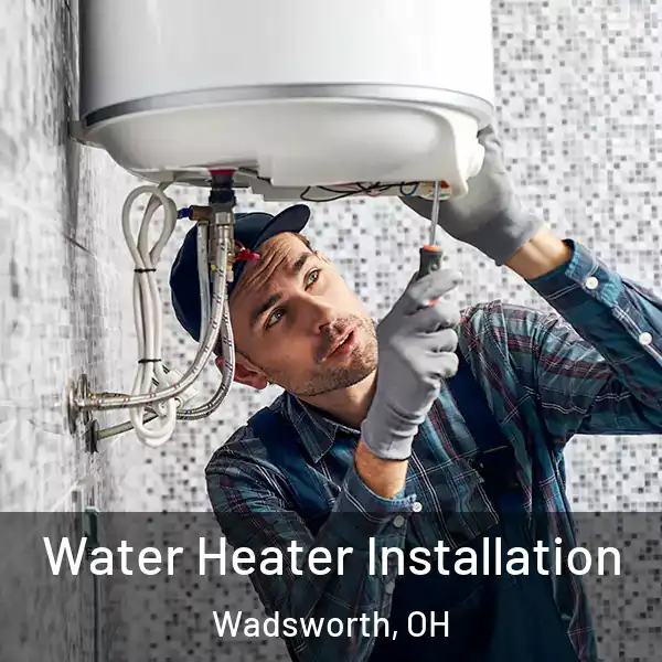  Water Heater Installation Wadsworth, OH