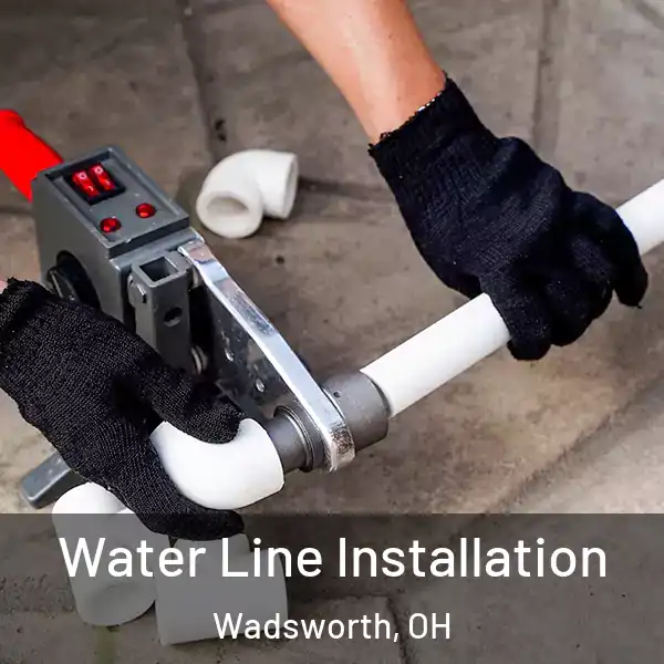  Water Line Installation Wadsworth, OH